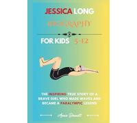 JESSICA LONG BIOGRAPHY: The Inspiring True Story of a Brave Girl Who Made Waves and Became a Paralympic Legend (Sports Legends for Kids)