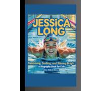 JESSICA LONG: Swimming, Smiling, and Shining Bright A Biography Book for Kids
