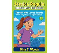 Jessica Pegula Biography for Kids: The Girl Who Loved Tennis - From Tiny Player to Big Champion (Women Sports Biography)