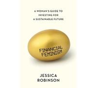 Financial Feminism: A Woman's Guide to Investing for a Sustainable Future