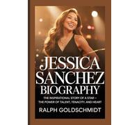 Jessica Sanchez Biography: The Inspirational Story of a Star -The Power of Talent, Tenacity, and Heart