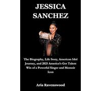 JESSICA SANCHEZ: The Biography, Life Story, American Idol Journey, and 2025 America’s Got Talent Win of a Powerful Singer and Memoir Icon