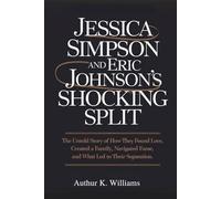 Jessica Simpson and Eric Johnson's Shocking Split: The Untold Story of How They Found Love, Created a Family, Navigated Fame, and What Led to Their Separation