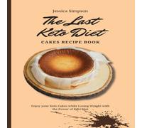 Jessica Simpson The Last Keto Diet Cakes Recipe Book: Enjoy your Keto Cakes while Jessica Simpson Multicolor