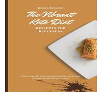 Jessica Simpson The Vibrant Keto Diet Desserts for Beginners: Quick, Easy and Jessica Simpson Multicolor