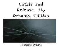 Jessica Ward Catch & Release: My Dreams Edition Book - Paperback Jessica Ward Multicolor