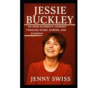 Jessie Buckley: An Irish Actress’s Journey Through Stage, Screen, and Stardom (Independent Biography)