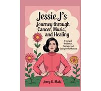 Jessie J’s Journey Through Cancer, Music, and Healing: A Story of Resilience, Courage, and Living in the Moment