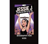 JESSIE J: Singing Her Way to the Top- Biography For Kids