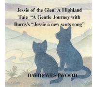 Jessie of the Glen: A Highland Tale “A Gentle Journey with Burns’s “Jessie a new scots song” (Robert Burns for children)