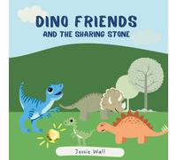 Jessie Wall Dino Friends & the Sharing Stone: A Story about Friendship and Jessie Wall Multicolor