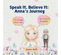 Jessie Wall Speak It, Believe It: Anna's Journey: Positive Affirmations; How Jessie Wall Multicolor