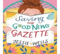 Jessie Wells Saving the Good News Gazette Paperback Book Jessie Wells Multicolor
