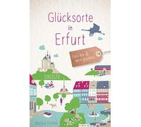 Jessika Fichtel Glücksorte in Erfurt: Fahr hin und werd glücklich (Paperback)