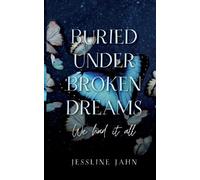 Jessline Jahn Buried under broken dreams (Paperback)