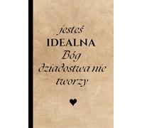Jestes Idealna Bog Dziadostwa Nie Tworzy: You Are Perfect - God Doesn’t Make Junk: Motivational Polish Quote Notebook | Inspirational Lined Gift for Women, Friends, Self-Love & Positive Thinking