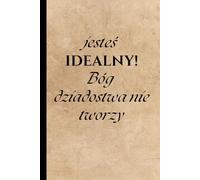 Jestes idealny! Bog dziadostwa nie tworzy: ou Are Perfect - God Doesn’t Make Junk: Motivational Polish Quote Notebook for Men | Inspirational Journal Gift for Teen Boys, Fathers & Friends