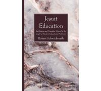 Jesuit Education: Its History and Principles Viewed in the Light of Modern Educational Problems