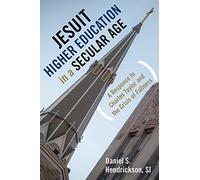 Jesuit Higher Education in a Secular Age: A Response to Charles Taylor and the Crisis of Fullness