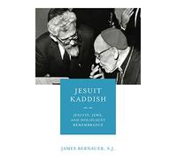 Jesuit Kaddish: Jesuits, Jews, and Holocaust Remembrance