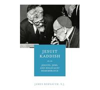 Jesuit Kaddish: Jesuits, Jews, and Holocaust Remembrance