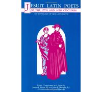 Jesuit Latin Poets of the 17th and 18th Centuries: An Anthology of Neo-Latin Poetry