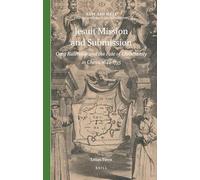 Jesuit Mission and Submission: Qing Rulership and the Fate of Christianity in China, 1644-1735: 9 (East and West, 9)