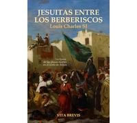 Jesuitas entre los berberiscos: La época de las plazas fuertes en el norte de África