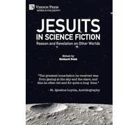 Jesuits in Science Fiction: Reason and Revelation on Other Worlds (Series in Philosophy)