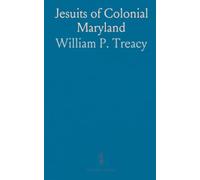 Jesuits of Colonial Maryland: The lives, journeys, and endurance of early Catholic missionaries on the colonial frontier