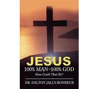 Jesus: 100% Man - 100% God: How Could That Be?