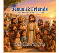 Jesus 12 Friends: A Little Book About The 12 Disciples