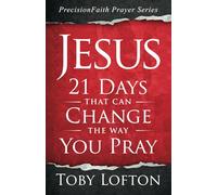 Jesus: 21 Days That Can Change the Way You Pray: 1 (PrecisionFaith Prayer Series)