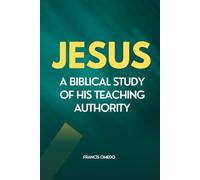 Jesus: A Biblical Study of His Teaching Authority