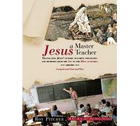 Jesus - A Master Teacher: Translating Jesus' Generic Teaching Strategies and Methods from the 1st to the 21st Centuries