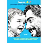 Jesus A-Z: A Christian Alphabet Adventure...A Faith-Filled Gift for Babies, Toddlers, and Kids