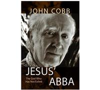 Jesus Abba: The God Who Has Not Failed