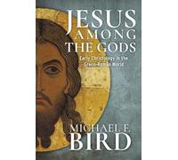 Jesus among the gods: Early Christology in the Greco-Roman World
