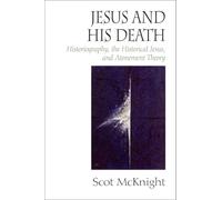 Jesus and His Death: Historiography, the Historical Jesus, and Atonement Theory