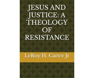 JESUS AND JUSTICE: A THEOLOGY OF RESISTANCE
