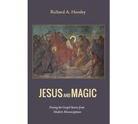 Jesus and Magic: Freeing the Gospel Stories from Modern Misconceptions