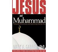 JESUS AND MUHAMMAD: Profound Differences and Surprising Similarities