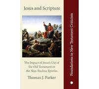 Jesus and Scripture: The Impact of Jesus's Use of the OldTestament in the Non-Pauline Epistles (Foundations in New Testament Criticism)