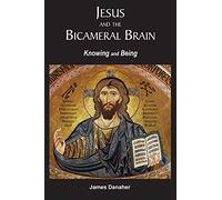 Jesus and the Bicameral Brain: Knowing and Being