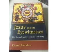 Jesus and the Eyewitnesses: The Gospels as Eyewitness Testimony