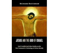 Jesus and the God of Israel: God Crucified and Other Studies on the New Testament's Christology of Divine Identity