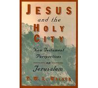 Jesus and the Holy City: New Testament Perspectives on Jerusalem