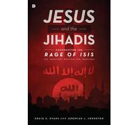 Jesus and the Jihadis: Confronting the Rage of ISIS: The Theology Driving the Ideology