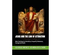 JESUS AND THE LAW OF ATTRACTION: Bible Teachings for Abundance, Prosperity, Wholeness, Courage and Health