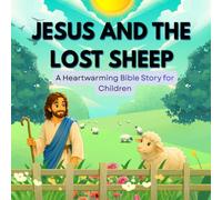 Jesus and the Lost Sheep: A Heartwarming Bible Story for Children